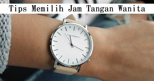 Tips Memilih Jam Tangan Wanita